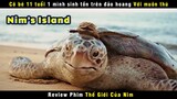 [Review Phim] Cô Bé 11 Tuổi Thông Minh 1 Mình Đánh Đuổi Tàu Hải Tặc | Nim's Island
