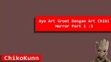 [Request Edition] Apa Jadinya ya Kalo Groot di Art dengan Chibi Horror ? xD ByChikoKunn {Part 1}