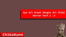 [Request Edition] Apa Jadinya ya Kalo Groot di Art dengan Chibi Horror ? xD ByChikoKunn {Part 1}