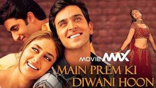 Main Prem Ki Diwani Hoon (2003) Hindi Movie | Hrithik Roshan, Kareena Kapoor, Abhishek Bachchan