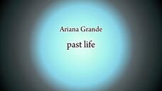 Ariana Grande - past life (Lyric)