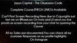 Jason Capital Course The Obsession Code download