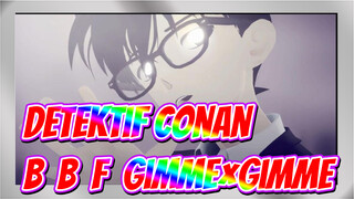 [Detektif Conan|MMD]B.B.F.＆Gimme×Gimme_B