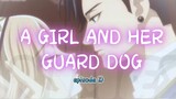 A GIRL AND HER GUARD DOG _ episode 10