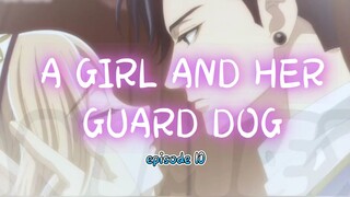 A GIRL AND HER GUARD DOG _ episode 10