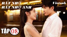 Rất Nhớ, Rất Nhớ Anh - Tập 08 | Vietsub - Châu Dã, Đàn Kiện