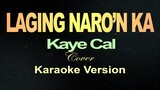 LAGING NARO'N KA - Kaye Cal / Cover (KARAOKE VERSION)
