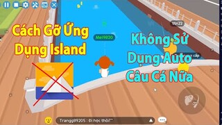 Play Together | Cách Gỡ Ứng Dụng Island Khi Không Dùng Auto Câu Cá Trong Play Together Nữa