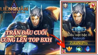 Trận Đấu Cuối Cùng Lên TOP BXH NAKROTH VIỆT NAM Của ZukaNoPro Để Nhận Cục Vàng !