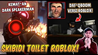 REACTION SKIBIDI TOILET VERSI ROBLOX! KEMAT*AN DARK SPEAKERMAN & WUJUD DAF*QBOOM VERSI ROBLOX