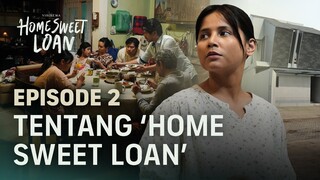 HOME SWEET LOAN - PRODUCTION DIARY EP. 2 | Tentang Home Sweet Loan