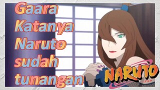 Gaara Katanya Naruto sudah tunangan