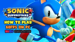 How to Play Sonic Superstars in 60FPS on Yuzu Emulator for PC