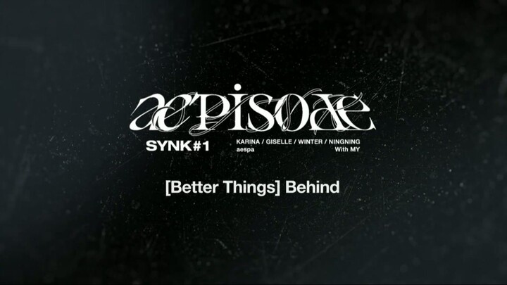 aepisode SYNK#1 [Better Things] Behind [ENG SUB]