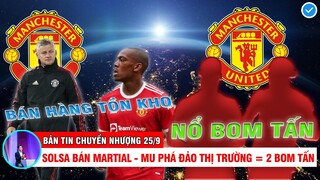 BẢN TIN CHUYỂN NHƯỢNG 25/9 | SOLSA MUỐN SỬA SAI VỚI MARTIAL - MU MUỐN PHÁ ĐẢO THỊ TRƯỜNG = 2 BOM TẤN