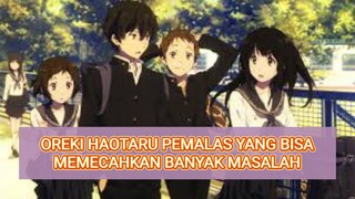 OREKI HAOTARU PEMALAS YANG BISA  MEMECAHKAN BANYAK MASALAH