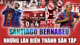 Barcelona và những lần biến SANTIAGO BERNABEU của Real Madrid thành SÂN TẬP