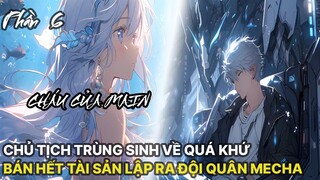 Review Manhua | Chủ Tịch Trùng Sinh Trở Về Quá Khứ, Bán Hết Tài Sản Công Ty Mua Mẫu Hạm Phần 6