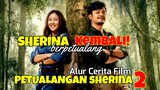 PETUALANGAN SHERINA DIMULAI ! ALUR CERITA FILM PERTUALANGAN SHERINA 2 (2023) FULL MOVIE  TERBAIK