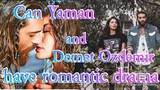 Can Yaman & Demet Ozdemir have romantic drama soon