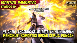 YE CHEN LANGSUNG GELUT MELAWAN SENIOR KUAT MISTERIUS | MARTIAL IMMORTAL | EPISODE 19