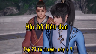 Độc bộ tiêu dao_Tập 27 Có chuyện này à ?