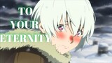 To Your Eternity (AMV) - Your Heart Was Once Like Mine