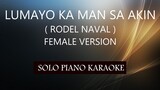 LUMAYO KA MAN SA AKIN ( FEMALE VERSION ) ( RODEL NAVAL ) PH KARAOKE PIANO by REQUEST (COVER_CY)