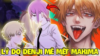 LÝ DO GÌ KHIẾN DENJI MÊ MỆT MAKIMA TRONG CHAINSAW MAN?!