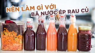 [HỌC LÀM NƯỚC ÉP] NÊN LÀM GÌ VỚI BÃ NƯỚC ÉP RAU CỦ?