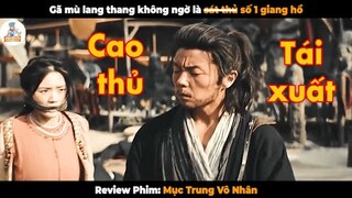 Phim võ thuật đỉnh cao mới nhất - Review Phim Mục Trung Vô Nhân