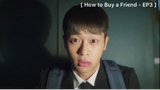 How to Buy a Friend สัญญามิตรภาพ - EP3