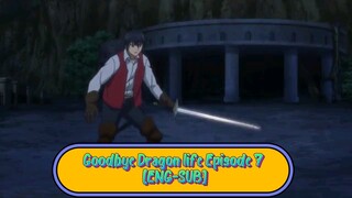 Goodbye Dragon life Episode 7 [ENG-SUB]