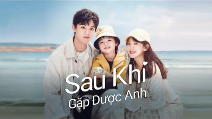 Sau Khi Gặp Được Anh - Tập 1