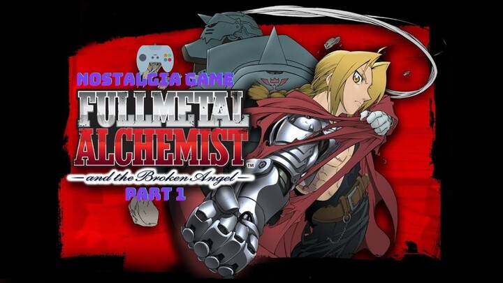 NOSTALGIA GAME Fullmetal Alchemist and The Broken Angel - PART 1