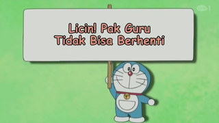 Doraemon "Licin.! pak guru tidak bisa berhenti"