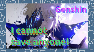 I cannot save anyone!