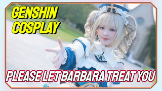 [Genshin Impact COSPLAY] Please let Barbara treat you