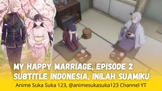 My Happy Marriage, Ep 2, Watashi no Shiawase na Kekkon, Sub Indonesia #myhappymarriage