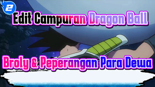 Edit Campuran Dragon Ball | Broly & Peperangan Para Dewa_2