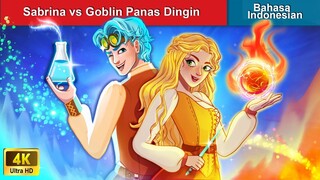 Sabrina vs Goblin Panas Dingin 🔥 Dongeng Bahasa Indonesia 🌜 WOA - Indonesian Fairy Tales