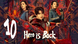 🇨🇳EP 10 | Hero is Back (2024)[EngSub]