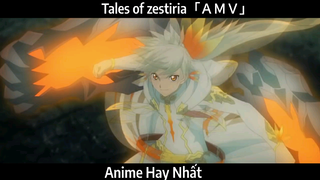 Tales of zestiria「ＡＭＶ」Hay Nhất