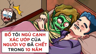 BỐ TÔI NGỦ CẠNH XÁC ƯỚP CỦA NGƯỜI VỢ ĐÃ CHẾT TRONG 10 NĂM | Buôn Chuyện Quanh Ta #BCQT