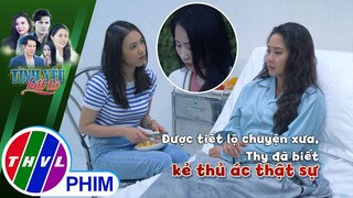 Được Thảo tiết lộ chuyện xưa, Thy đã biết kẻ thủ ác thật sự | TÌNH YÊU BẤT TỬ