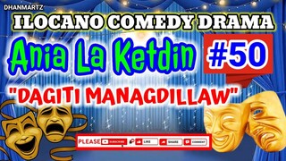 ILOCANO COMEDY DRAMA || DAGITI MANAGDILLAW | ANIA LA KETDIN #50 | PAGKAKATAWAAN