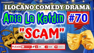 ILOCANO COMEDY DRAMA || SCAM | ANIA LA KETDIN 70 | PAGKAKATAWAAN