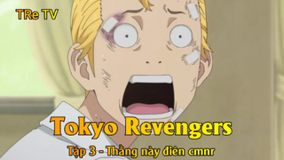 Tokyo Revengers Tập 3 - Thằng này điên cmnr