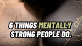 6 THINGS MENTALLY STRONG PEOPLE DO 🧠