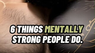 6 THINGS MENTALLY STRONG PEOPLE DO 🧠